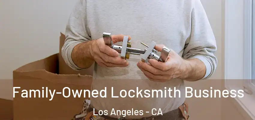  Family-Owned Locksmith Business Los Angeles - CA