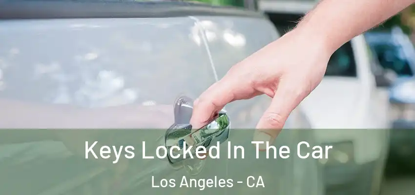  Keys Locked In The Car Los Angeles - CA